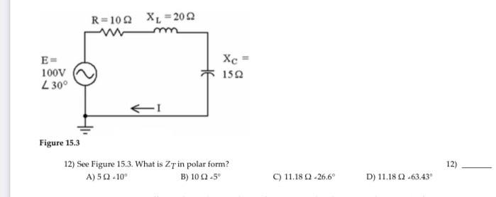 R 102 Xl 2022 I 12 See Figure 15 3 What Is Zt In Polar Form A 502 10 B 10 2 5 E 100v L 30 Figure 15 3 Xc 15 1