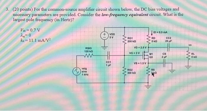 3 20 Points For The Common Source Amplifier Circuit Shown Below The Dc Bias Voltages And Necessary Parameters Are Pr 1
