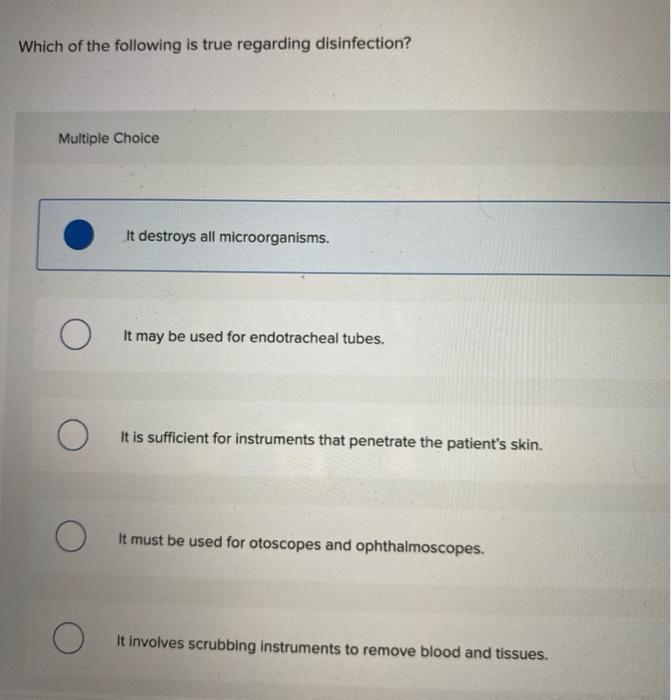 Which Of The Following Is True Regarding Disinfection Multiple Choice It Destroys All Microorganisms It May Be Used Fo 1