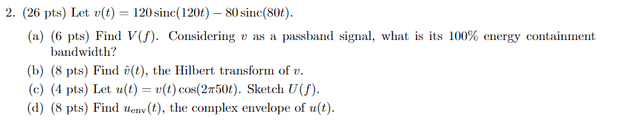 2 26 Pts Let V T 120 Sinc 120t 80 Sinc 80t A 6 Pts Find V F Considering V As A Passband Signal What Is 1