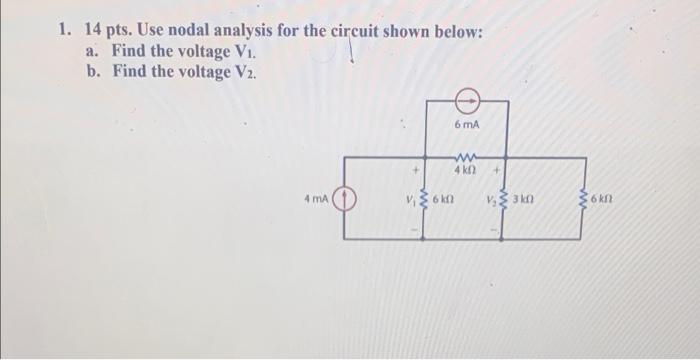 1 14 Pts Use Nodal Analysis For The Circuit Shown Below A Find The Voltage V B Find The Voltage V 6 Ma Www 4 Kn 1