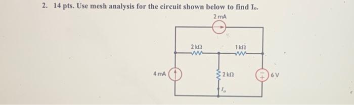 2 14 Pts Use Mesh Analysis For The Circuit Shown Below To Find Io 2 Ma 2 Km 1kn Ww Ww 4 Ma 2kf 6v 1