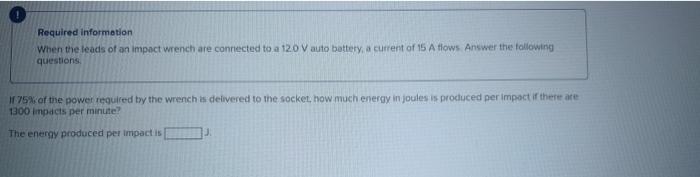 Required Information When The Leads Of An Impact Wrench Are Connected To A 12 0 V Auto Battery A Current Of 15 A Flows 1