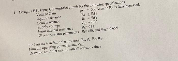 1 Design A Bjt Npn Ce Amplifier Circuit For The Following Specifications Voltage Gain Av 50 Assume Re Is Fully Bypas 1