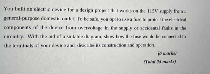 You Built An Electric Device For A Design Project That Works On The 115v Supply From A General Purpose Domestic Outlet 1