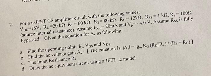 2 For A N Jfet Cs Amplifier Circuit With The Following Values Vdd 18v Rl 20 Ks2 R 60 Ks2 R 80 K2 Rp 12k2 R 1