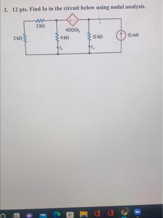 3 12 Pts Find Io In The Circuit Below Using Nodal Analysis Ww 2k0 40001 12 K 12 Ma 2kn 4k0 4 1 1