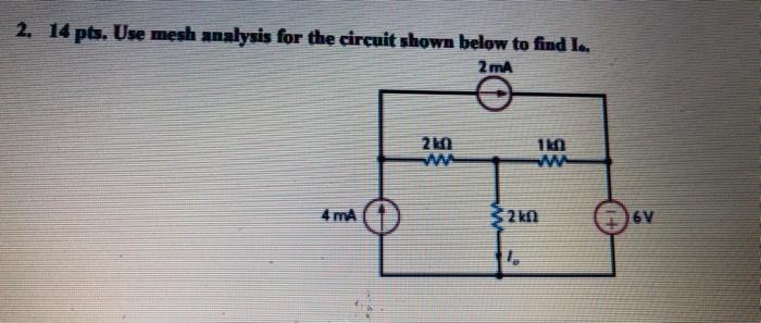 2 14 Pts Use Mesh Analysis For The Circuit Shown Below To Find I 2ma 210 110 Ww 4 Ma 2kf L 6v 1