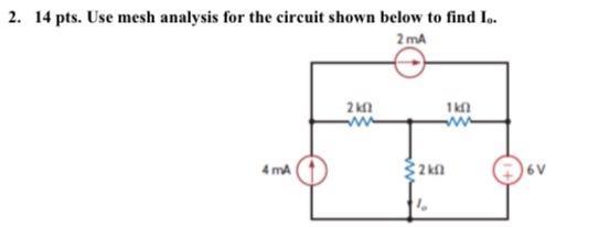 2 14 Pts Use Mesh Analysis For The Circuit Shown Below To Find I 2ma 2k0 1k0 4 Ma 32kf 1 6v 1