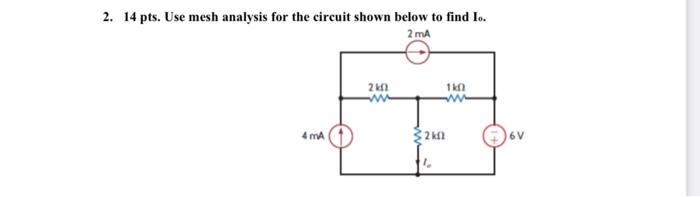 2 14 Pts Use Mesh Analysis For The Circuit Shown Below To Find Io 2 Ma 1k0 2kf Www 4 Ma 2k12 1 6v 1