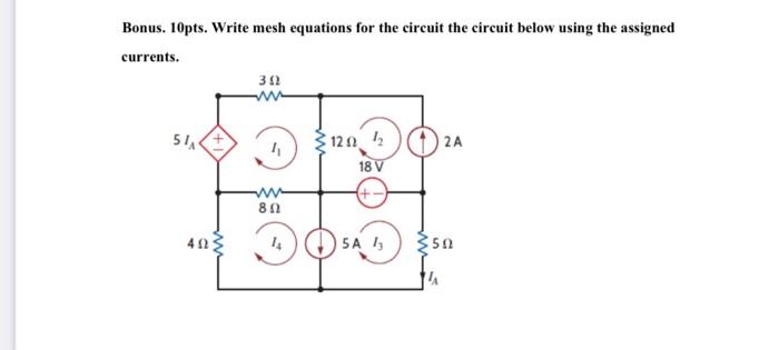 Bonus 10pts Write Mesh Equations For The Circuit The Circuit Below Using The Assigned Currents 302 Www 2a 4 120242 1 1