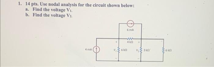 1 14 Pts Use Nodal Analysis For The Circuit Shown Below A Find The Voltage V B Find The Voltage V2 6 Ma Www 4k0 1
