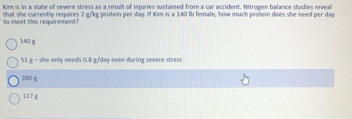 Kim Is In A State Of Severe Stress As A Result Of Injuries Sustained From A Car Accident Nitrogen Balance Studies Revea 1