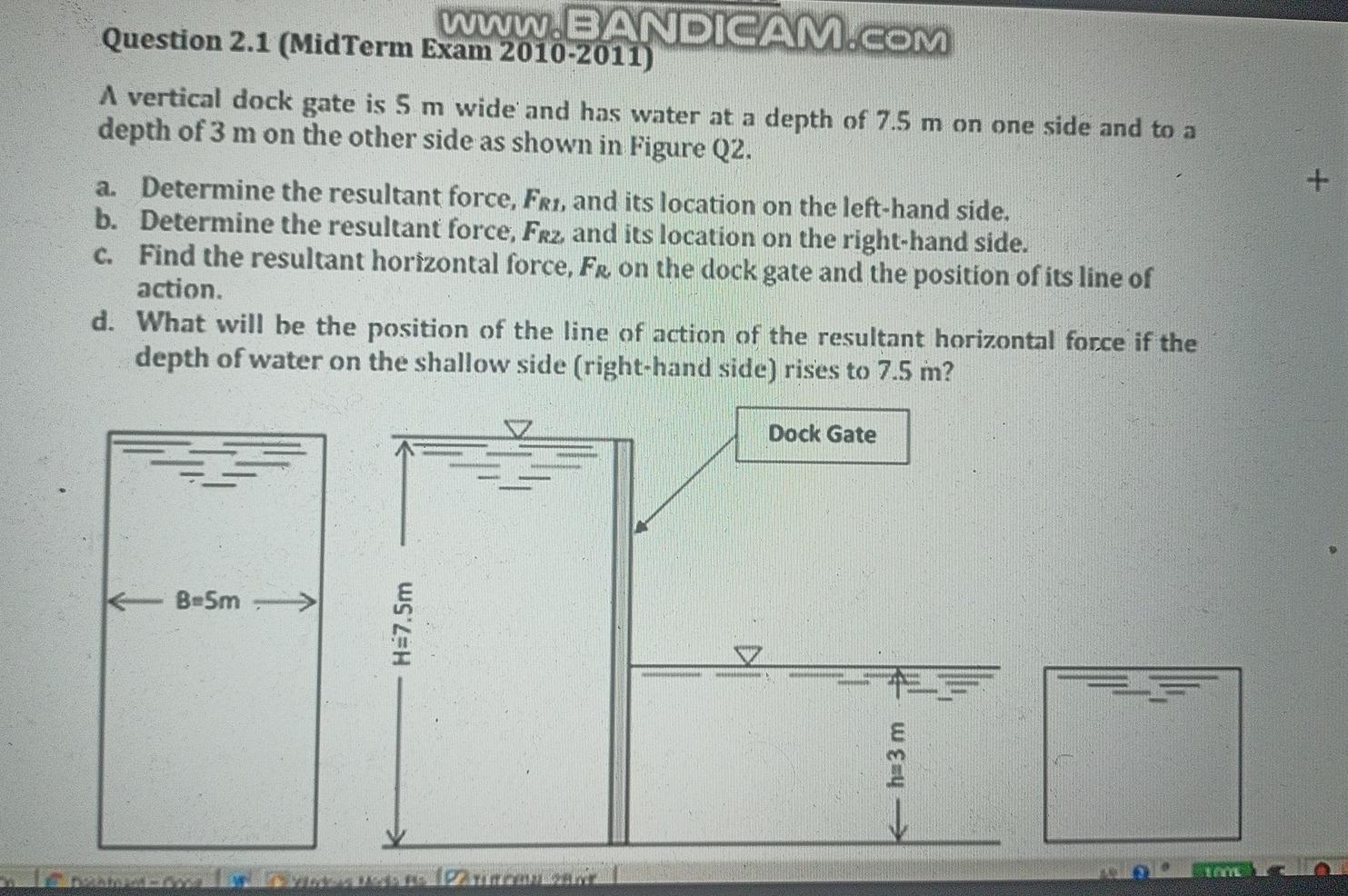 Www Bandicam Com Question 2 1 Midterm Exam 2010 2011 A Vertical Dock Gate Is 5 M Wide And Has Water At A Depth Of 7 5 1