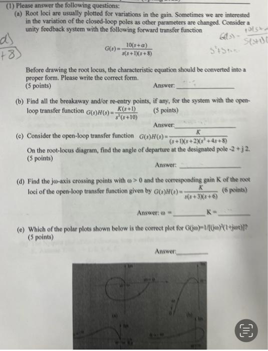 1 Please Answer The Following Questions A Root Loci Are Usually Plotted For Variations In The Gain Sometimes We Ar 1