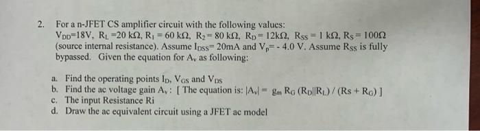 2 For A N Jfet Cs Amplifier Circuit With The Following Values Vdd 18v R 20 Ks2 R 60 K2 R 80 K2 Rp 12k2 Rs 1