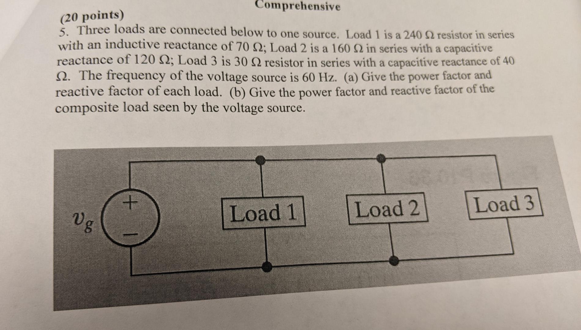 Comprehensive 20 Points 5 Three Loads Are Connected Below To One Source Load 1 Is A 240 2 Resistor In Series With An 1