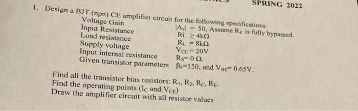 Spring 2022 50 Assume Re Is Fully Bypassed 1 Design A Bjt Npn Ce Amplifier Circuit For The Following Specifications 1
