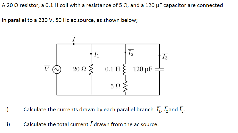 A 20 Resistor A 0 1 H Coil With A Resistance Of 5 2 And A 120 Uf Capacitor Are Connected In Parallel To A 230 V 50 Hz 1