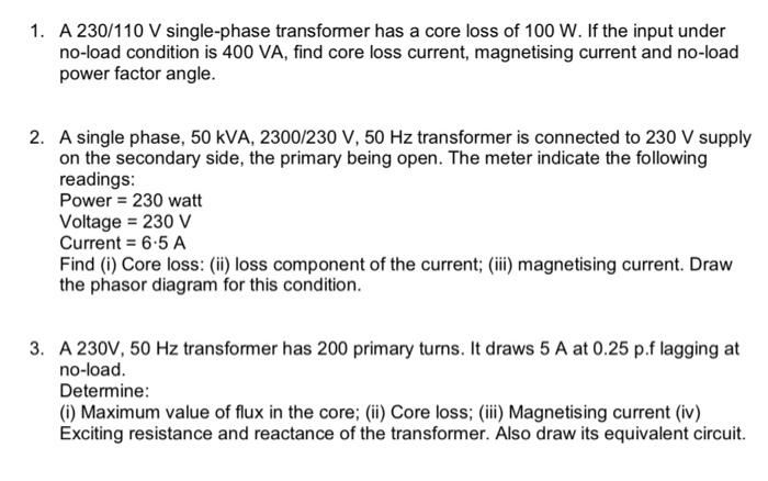 1 A 230 110 V Single Phase Transformer Has A Core Loss Of 100 W If The Input Under No Load Condition Is 400 Va Find C 1