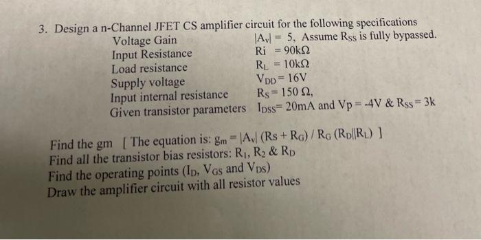 3 Design A N Channel Jfet Cs Amplifier Circuit For The Following Specifications Voltage Gain A 5 Assume Rss Is Ful 1