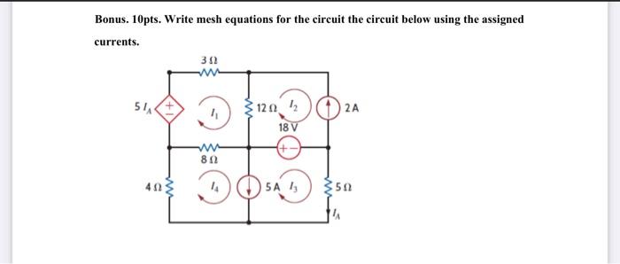 Bonus 10pts Write Mesh Equations For The Circuit The Circuit Below Using The Assigned Currents 301 Www 1202 42 2a 18 1