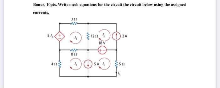 Bonus 10pts Write Mesh Equations For The Circuit The Circuit Below Using The Assigned Currents 302 12042 2a 18 V 802 1
