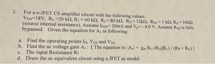 2 For A N Jfet Cs Amplifier Circuit With The Following Values Vdd 18v Rl 20 Ks2 R 60 K2 R 80 K2 Rd 12k2 Rs 1