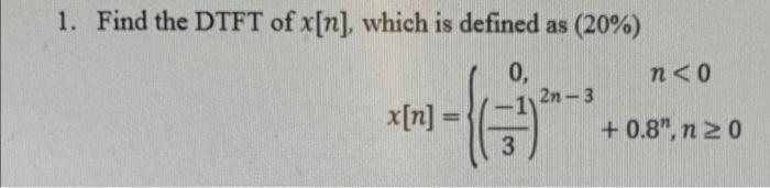 1 Find The Dtft Of X N Which Is Defined As 20 0 2n 3 X N 3 N 0 0 8 N20 1