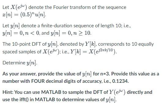 Let X E Denote The Fourier Transform Of The Sequence X N 0 5 U N Let Y N Denote A Finite Duration Sequence Of 1