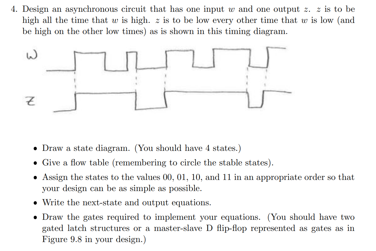 4 Design An Asynchronous Circuit That Has One Input W And One Output Z Z Is To Be High All The Time That W Is High Z 1