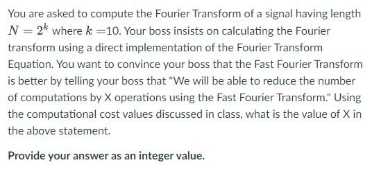 You Are Asked To Compute The Fourier Transform Of A Signal Having Length N 2k Where K 10 Your Boss Insists On Calcu 1