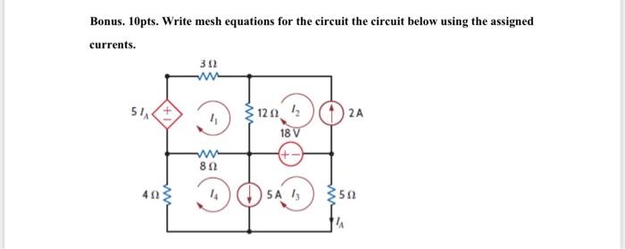 Bonus 10pts Write Mesh Equations For The Circuit The Circuit Below Using The Assigned Currents 302 Ww 120 4 2 A 18 V 1