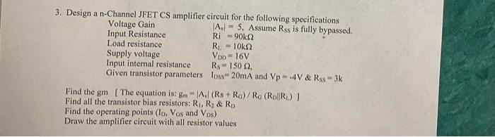 3 Design A N Channel Jfet Cs Amplifier Circuit For The Following Specifications Voltage Gain A 5 Assume Rss Is Fully 1