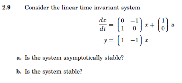 2 9 Consider The Linear Time Invariant System Dx Dt A Is The System Asymptotically Stable B Is The System Stable 0 1 1