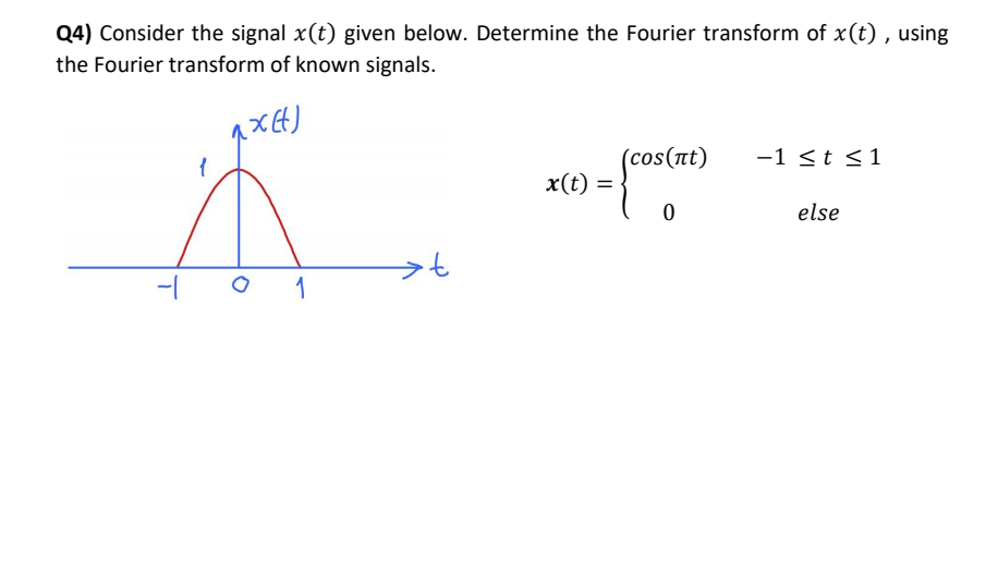 Q4 Consider The Signal X T Given Below Determine The Fourier Transform Of X T Using The Fourier Transform Of Known 1