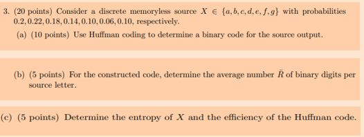 3 20 Points Consider A Discrete Memoryless Source X A B C D E F G With Probabilities 0 2 0 22 0 18 0 14 0 10 1