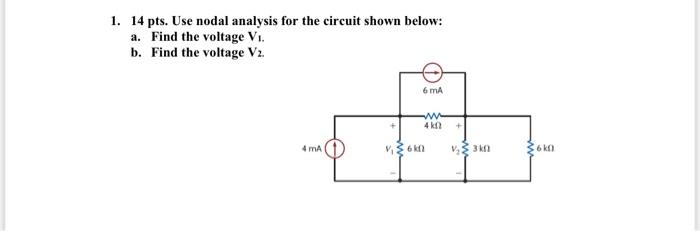 1 14 Pts Use Nodal Analysis For The Circuit Shown Below A Find The Voltage V B Find The Voltage V2 6 Ma Www 4 K 1