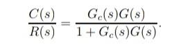 Consider The Control System With Negative And Unity Feedback The Open Loop Transfer Function Is Given By Gc S G S Wher 6
