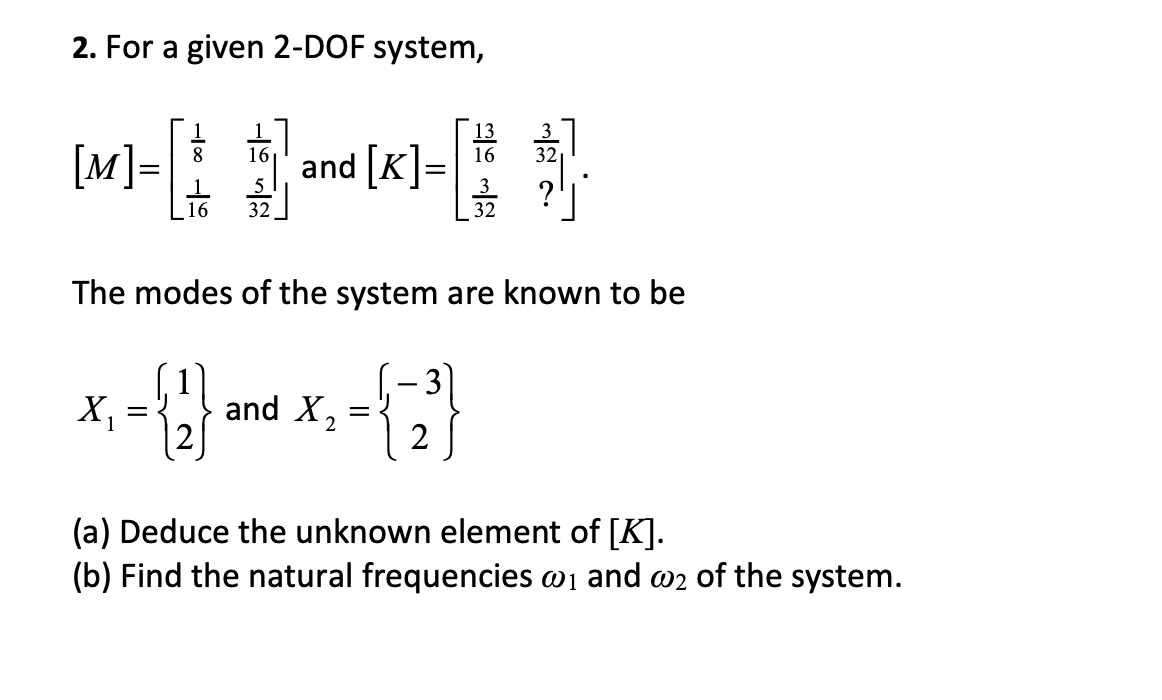 2 For A Given 2 Dof System 32 M And X K The Modes Of The System Are Known To Be X 2 And X 2 1