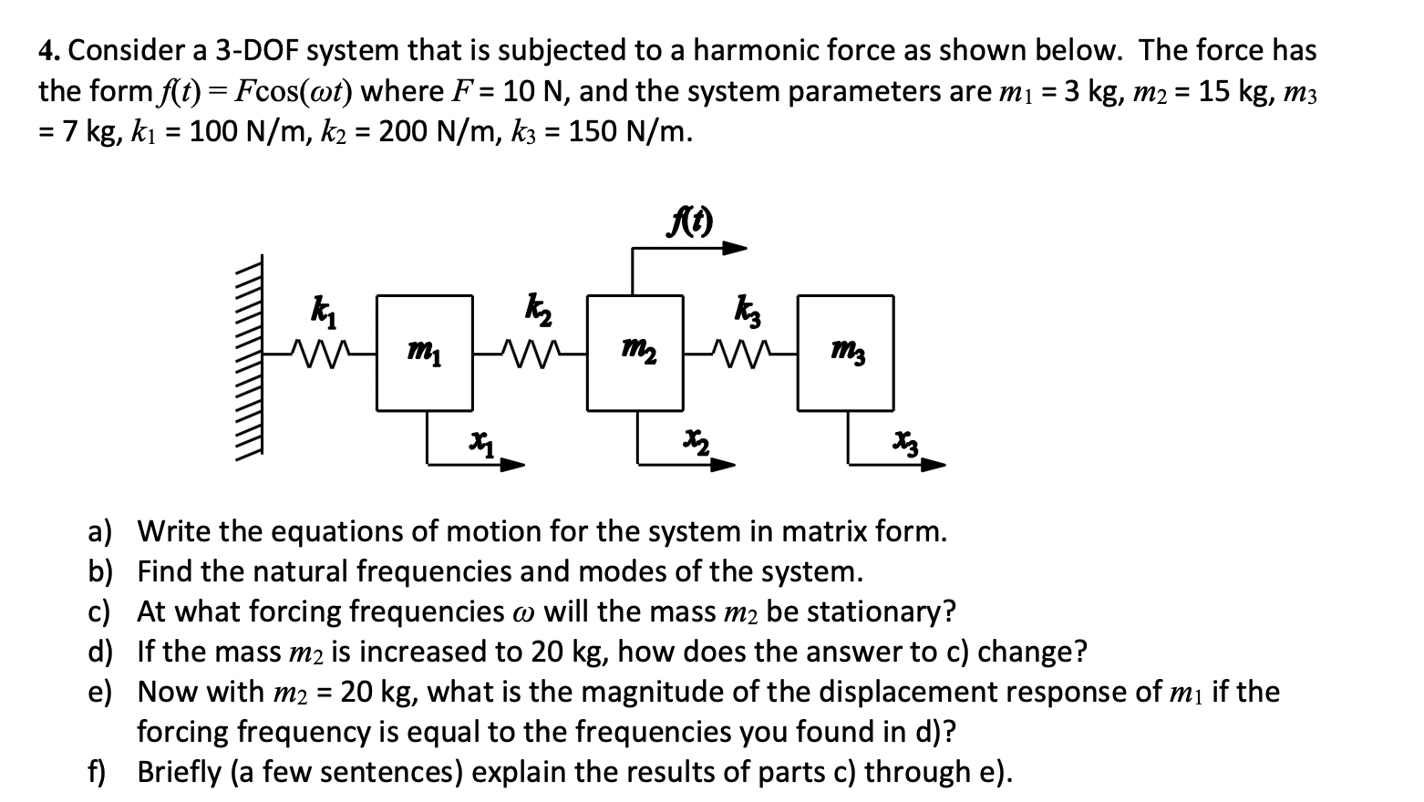 4 Consider A 3 Dof System That Is Subjected To A Harmonic Force As Shown Below The Force Has The Form F T Fcos Wt 1