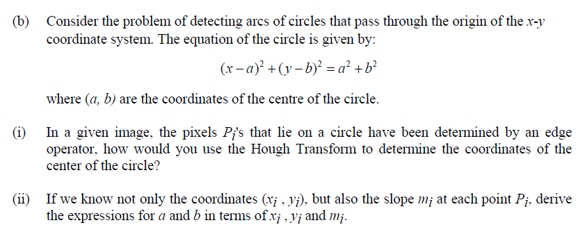 B Consider The Problem Of Detecting Arcs Of Circles That Pass Through The Origin Of The X Y Coordinate System The Equ 1