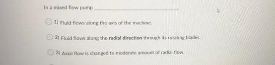 In A Mixed Flow Pump 1 Fluid Flows Along The Axis Of The Machine 2 Fluid Flows Along The Radial Direction Through Its 1
