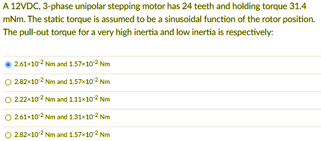 A 12vdc 3 Phase Unipolar Stepping Motor Has 24 Teeth And Holding Torque 31 4 Mnm The Static Torque Is Assumed To Be A 1