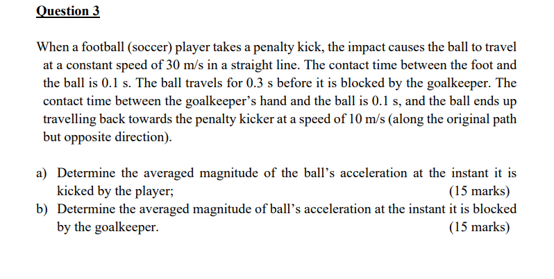Question 3 When A Football Soccer Player Takes A Penalty Kick The Impact Causes The Ball To Travel At A Constant Spee 1