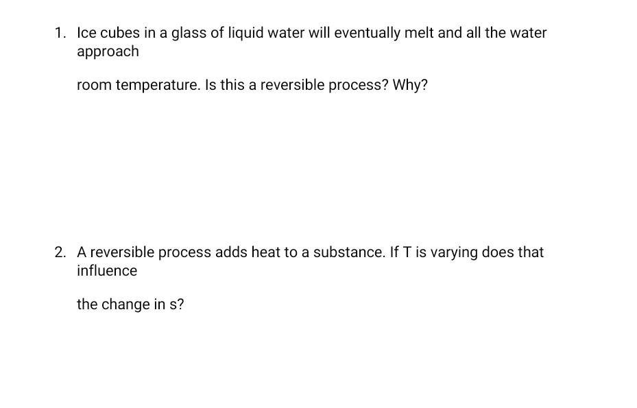 1 Ice Cubes In A Glass Of Liquid Water Will Eventually Melt And All The Water Approach Room Temperature Is This A Reve 1