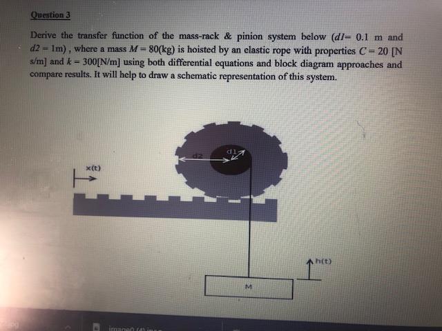 Question 3 Derive The Transfer Function Of The Mass Rack Pinion System Below D1 0 1 M And D2 1m Where A Mass M 1