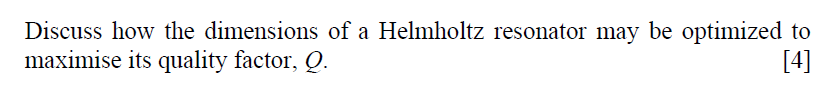 Discuss How The Dimensions Of A Helmholtz Resonator May Be Optimized To Maximise Its Quality Factor Q 4 1