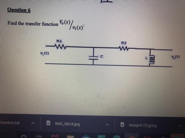 Question 6 Find The Transfer Function V S R1 W V T Number Txt C Img 0624 Jpg R2 L Foon Image0 5 Jpeg Vo T 1