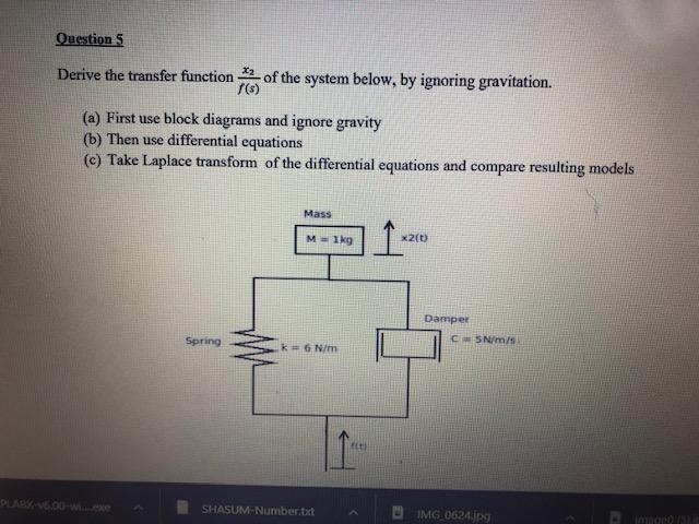 Question 5 Derive The Transfer Function Of The System Below By Ignoring Gravitation F S A First Use Block Diagrams 1